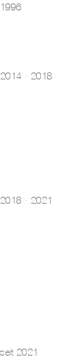 1996 2014 - 2018 2018 - 2021 seit 2021